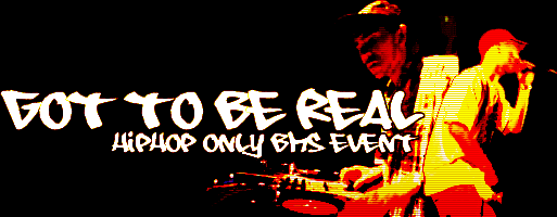 GOT TO BE REAL [HIP-HOP ONLY BMS EVENT]