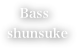   Bass
shunsuke