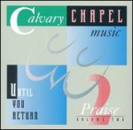 Calvary Chapel Music Praise, Vol. 2: Until You Retun