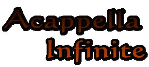 Acappella
     Infinite
